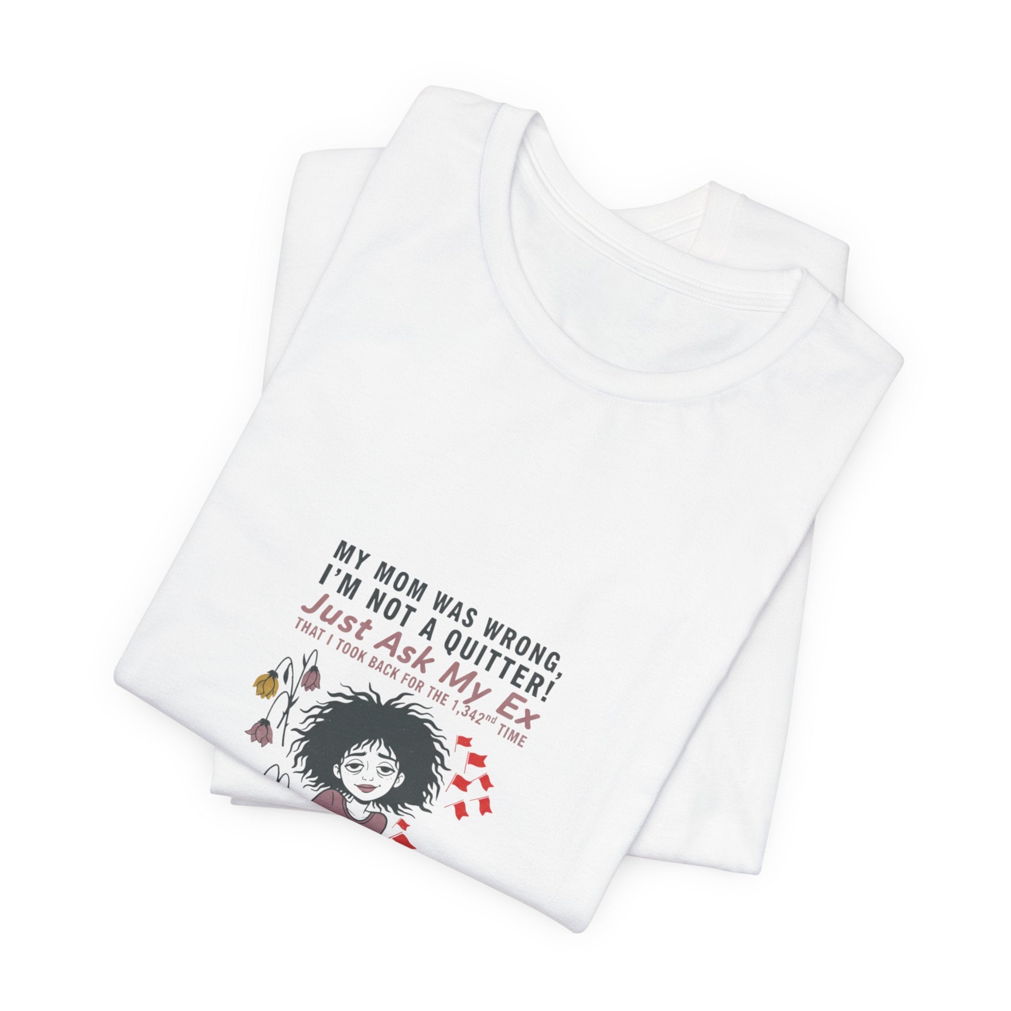 T-Shirt — 'Toxic Love, Still Standing' Graphic Tee (Sarcastic Validation for Heartbreak)